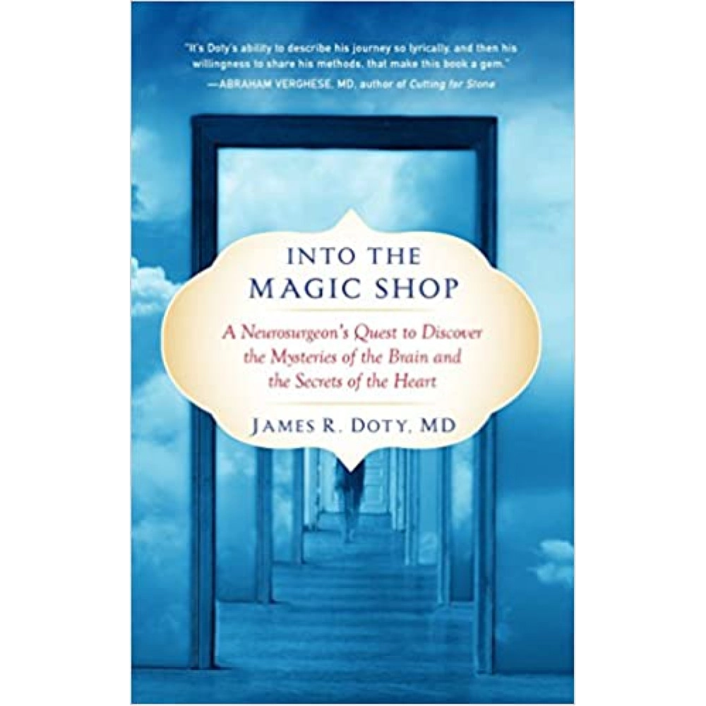 Into the Magic Shop: A Neurosurgeon's Quest to Discover the Mysteries of the Brain and the Secrets of the Heart 